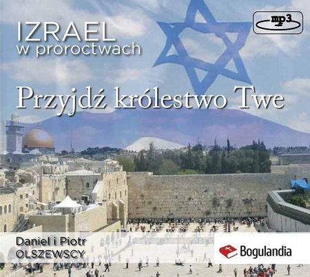 Izrael w proroctwach   Przyjdź królestwo Twe - Piotr i Daniel Olszewski - audiobook ONLINE MP3