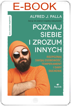 Poznaj siebie i zrozum innych. Rozpoznaj swoją osobowość, temperament i dary duchowe  - Alfred J. Palla - E-BOOK
