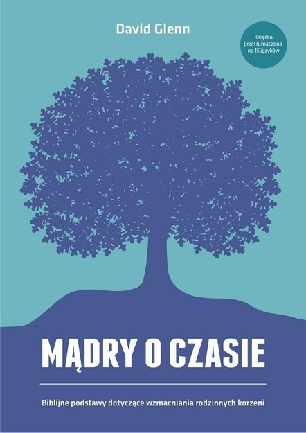 Mądry o czasie Biblijne podstawy dotyczące wzmacniania rodzinnych korzeni - David Glenn - oprawa miękka