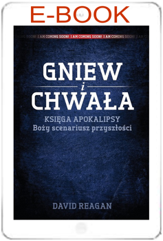 Gniew i Chwała Księga Apokalipsy Boży scenariusz przyszłości - David Reagan - E-BOOK