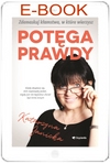 Potęga prawdy. Zdemaskuj kłamstwa w które wierzymy - E-BOOK