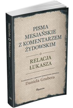 Relacja Łukasza z komentarzem żydowskim - Pisma Mesjańskie - Daniel Gruber