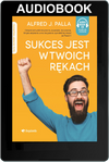 Sukces jest w twoich rękach - Alfred J. Palla - Audiobook ONLINE