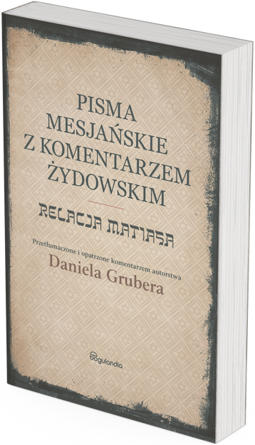 Relacja Matiasa z komentarzem żydowskim - Pisma Mesjańskie - Daniel Gruber