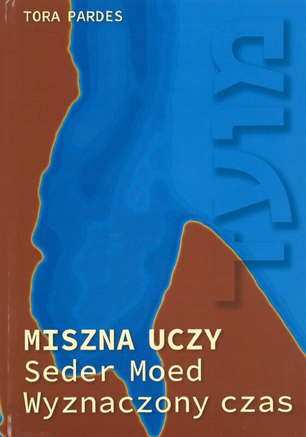 Miszna uczy, Zeraim - Nasiona, Moed - Wyznaczony czas, Naszim - Kobiety, Nezikin - Szkody