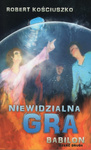 Niewidzialna gra cz. II Babilon - Robert Kościuszko - oprawa miękka