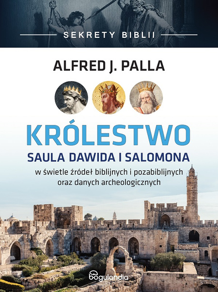 Sekrety Biblii - Królestwo Saula Dawida i Salomona - Alfred J. Palla - oprawa twarda