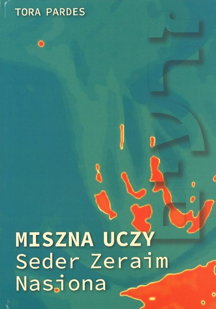Miszna uczy, Zeraim - Nasiona, Moed - Wyznaczony czas, Naszim - Kobiety, Nezikin - Szkody