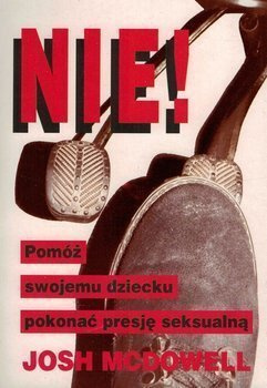 Nie! pomóż swojemu dziecku pokonać presję seks - Josh McDowell
