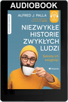 Niezwykłe historie zwykłych ludzi sekrety ich osiągnięć - Alfred J. Palla - Audiobook ONLINE